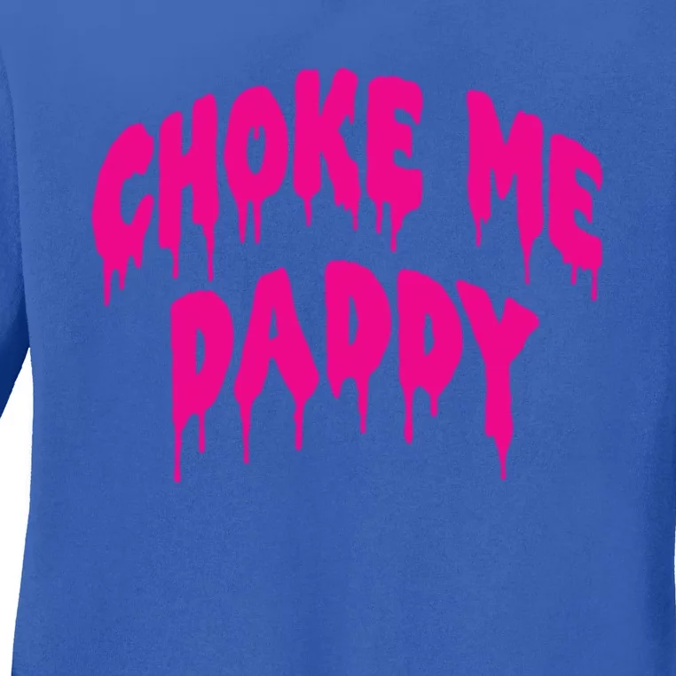 Funny Bdsm Choke Me Daddy Kinky Humor Gift Ladies Long Sleeve Shirt