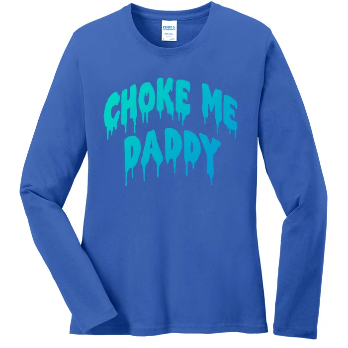 Funny Bdsm Choke Me Daddy Kinky Humor Gift Ladies Long Sleeve Shirt