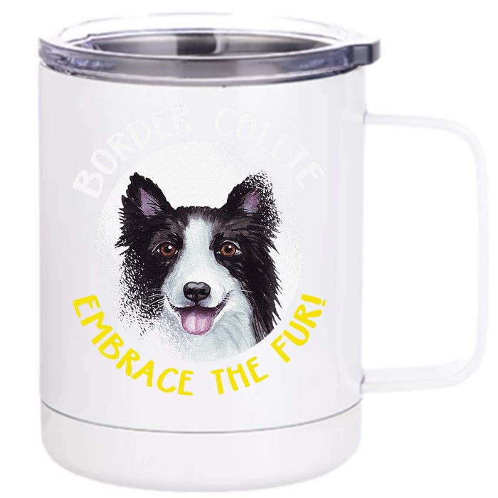 Funny Border Collie Embrace The Fur Dog Lover Paws Pet Gift Front & Back 12oz Stainless Steel Tumbler Cup