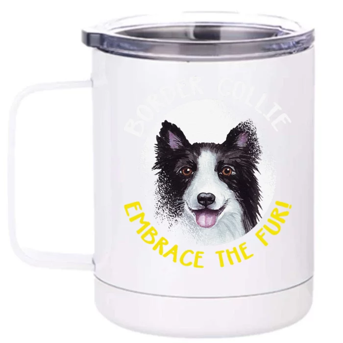 Funny Border Collie Embrace The Fur Dog Lover Paws Pet Gift Front & Back 12oz Stainless Steel Tumbler Cup