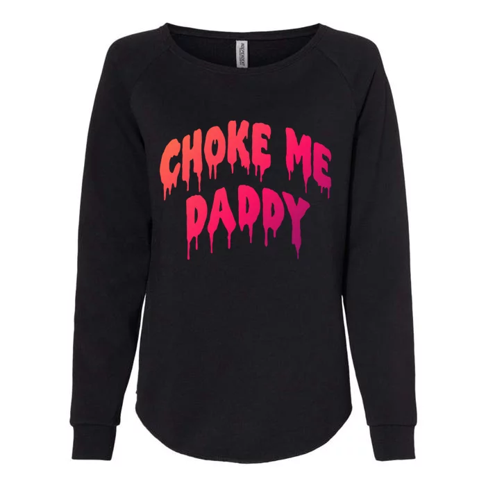 Funny Bdsm Choke Me Daddy Kinky Humor Gift Womens California Wash Sweatshirt