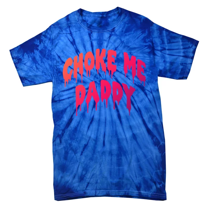 Funny Bdsm Choke Me Daddy Kinky Humor Gift Tie-Dye T-Shirt