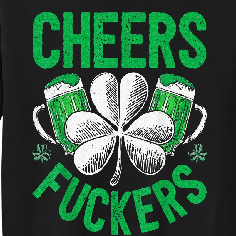 Funny Beer Drinking Cheers Fuckers St Patricks Day Tall Sweatshirt