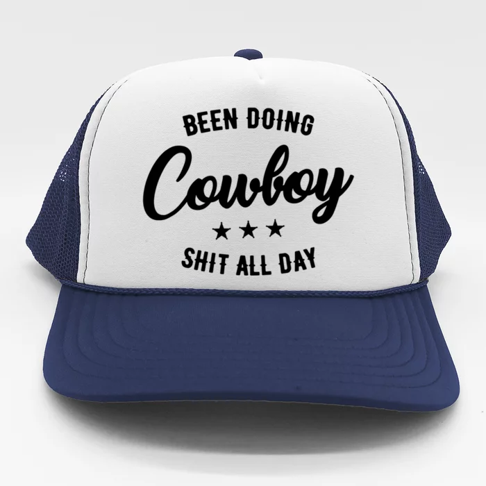 Funny Been Doing Cowboy Shit All Day Gift Trucker Hat