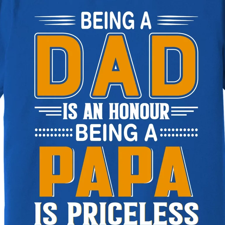 Funny Being Dad Is An Honor Being Papa Is Priceless Classic Funny Gift Premium T-Shirt