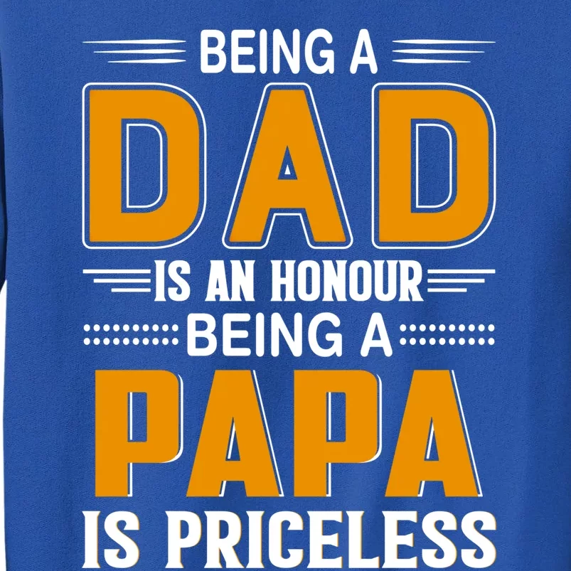 Funny Being Dad Is An Honor Being Papa Is Priceless Classic Funny Gift Tall Sweatshirt