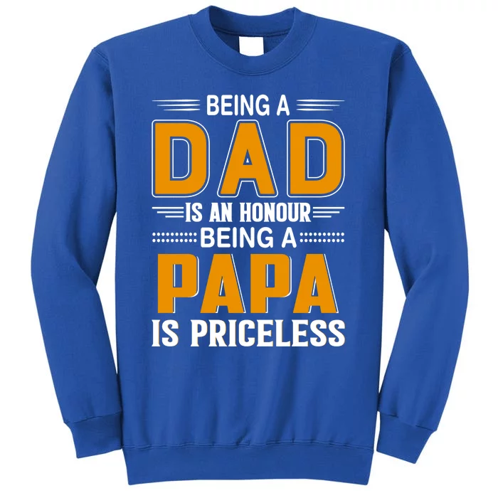 Funny Being Dad Is An Honor Being Papa Is Priceless Classic Funny Gift Tall Sweatshirt