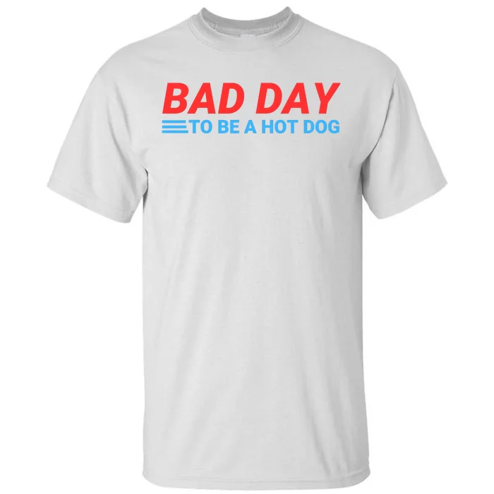 Funny Bad Day To Be A Hot Dog Hot Dog Foodie Funny Hot Dog Dad Life Tall T-Shirt