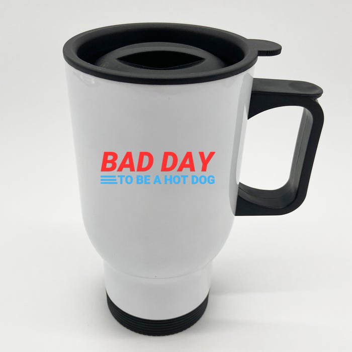 Funny Bad Day To Be A Hot Dog Hot Dog Foodie Funny Hot Dog Dad Life Stainless Steel Travel Mug