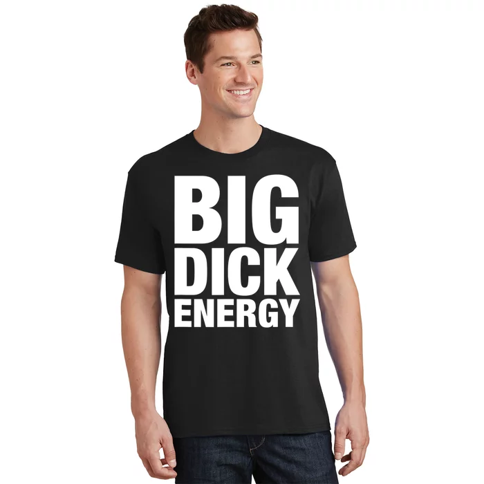 Funny Big Dick Energy Gift BDE Adult Humor Meme Workout Ego Flex Bro Gift T-Shirt