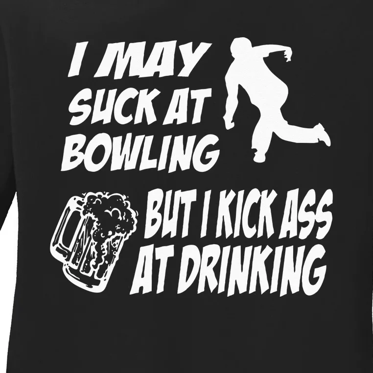 Funny Bowling Drinking I May Suck At Bowling Ladies Long Sleeve Shirt