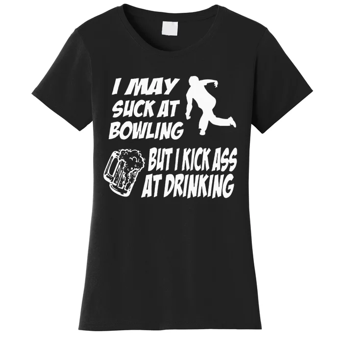 Funny Bowling Drinking I May Suck At Bowling Women's T-Shirt