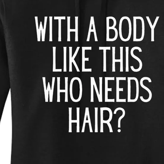 Funny Bald Dad Joke With A Body Like This Who Needs Hair Women's Pullover Hoodie