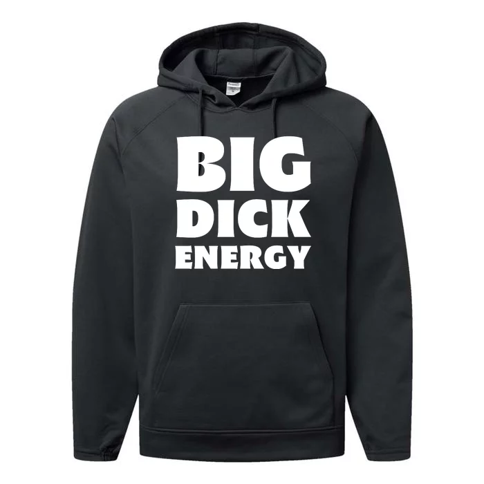 Funny Big Dick Energy Gift Performance Fleece Hoodie