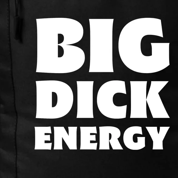 Funny Big Dick Energy Gift Daily Commute Backpack