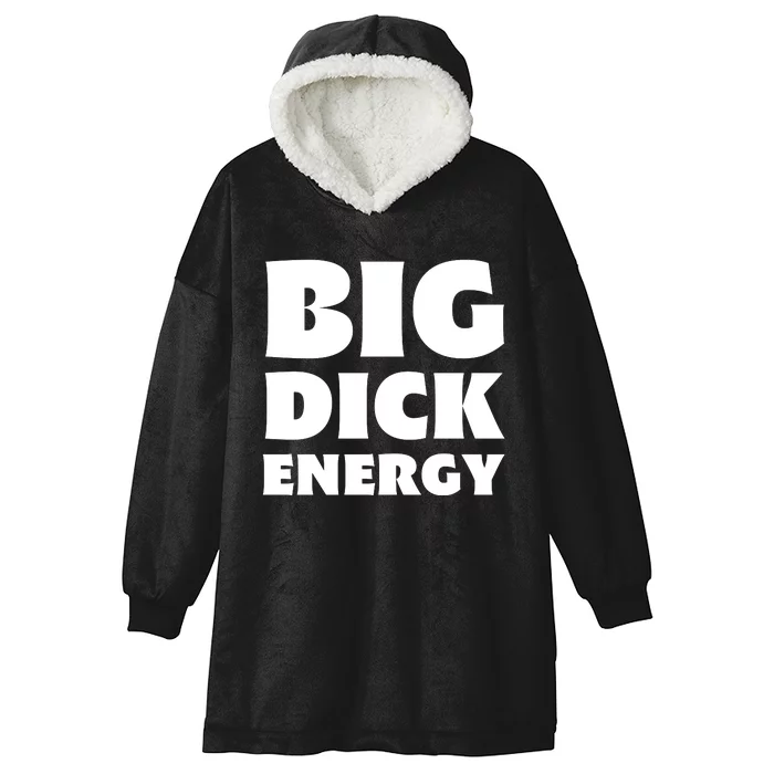 Funny Big Dick Energy Gift Hooded Wearable Blanket