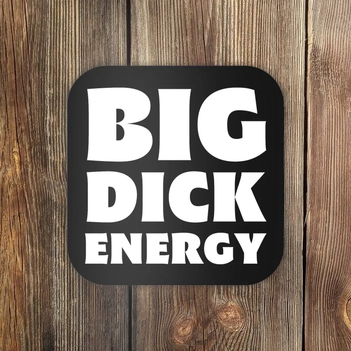 Funny Big Dick Energy Gift Coaster