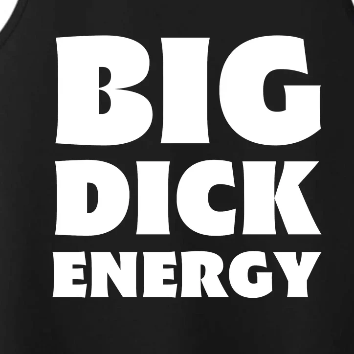 Funny Big Dick Energy Gift Performance Tank