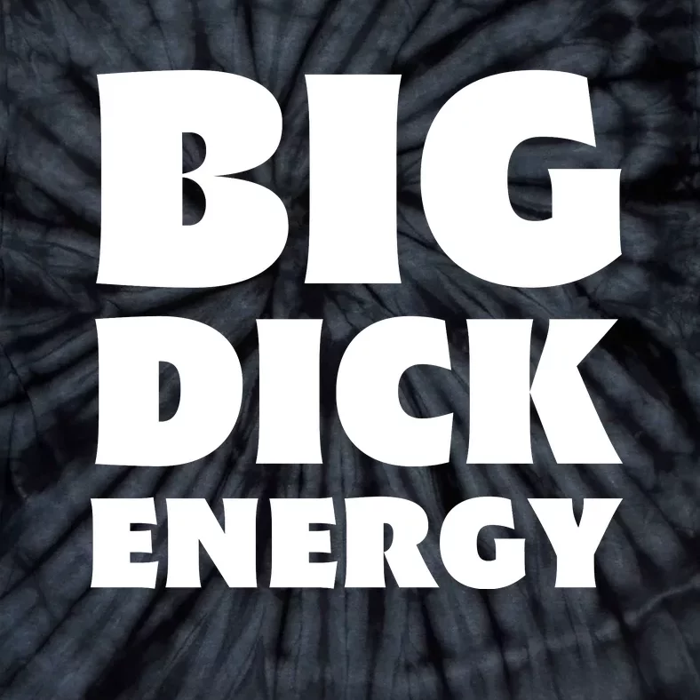 Funny Big Dick Energy Gift Tie-Dye T-Shirt