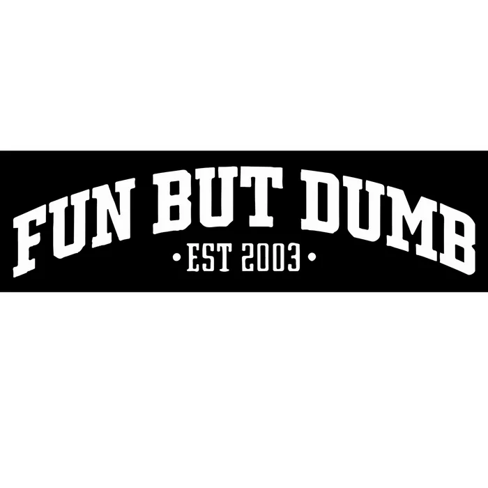 Fun But Dumb Est 2003 Bumper Sticker