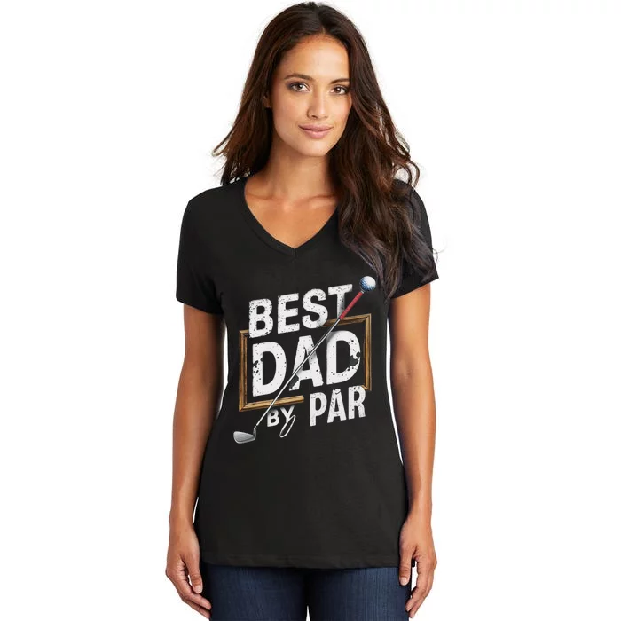 Funny Best Dad By Par FatherS Day Golfer Dad Grandpa Gift Women's V-Neck T-Shirt