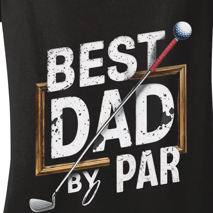 Funny Best Dad By Par FatherS Day Golfer Dad Grandpa Gift Women's V-Neck T-Shirt