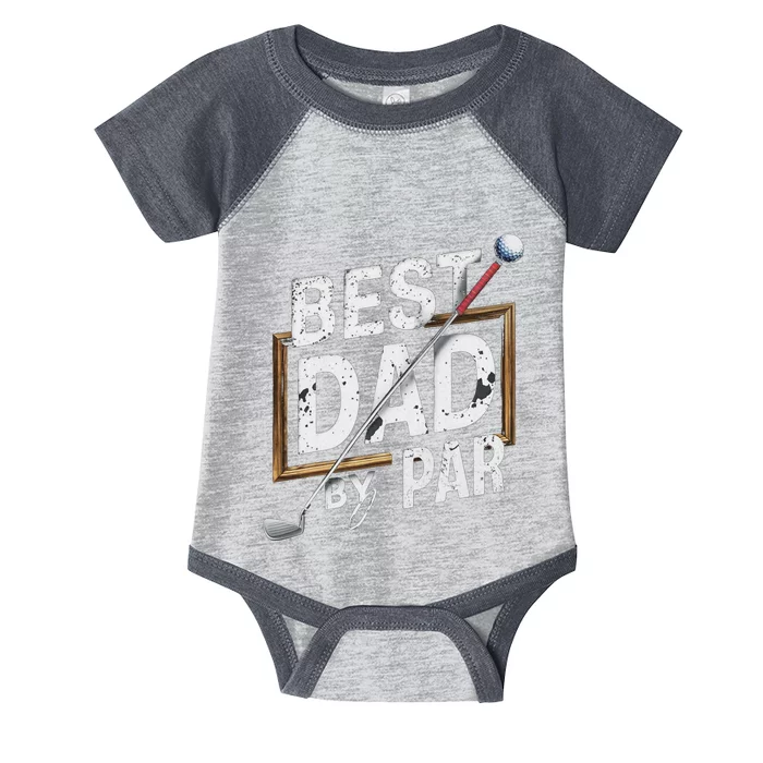 Funny Best Dad By Par FatherS Day Golfer Dad Grandpa Gift Infant Baby Jersey Bodysuit