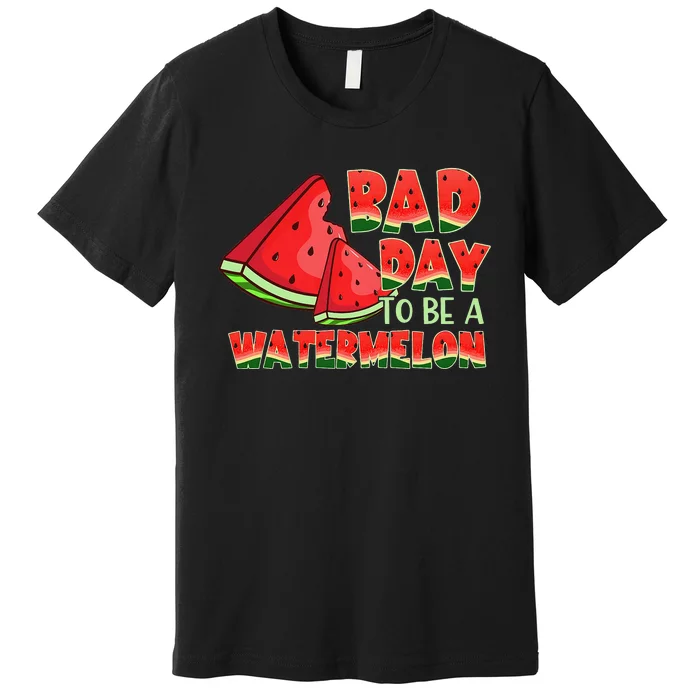 Funny Bad Day To Be A Watermelon Premium T-Shirt