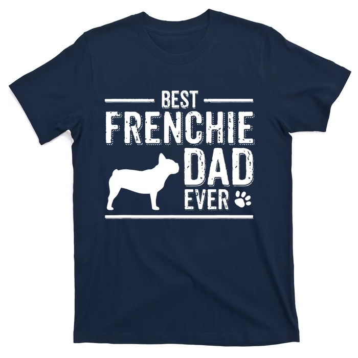 French Bulldog Dad Best Dog Owner Ever T-Shirt