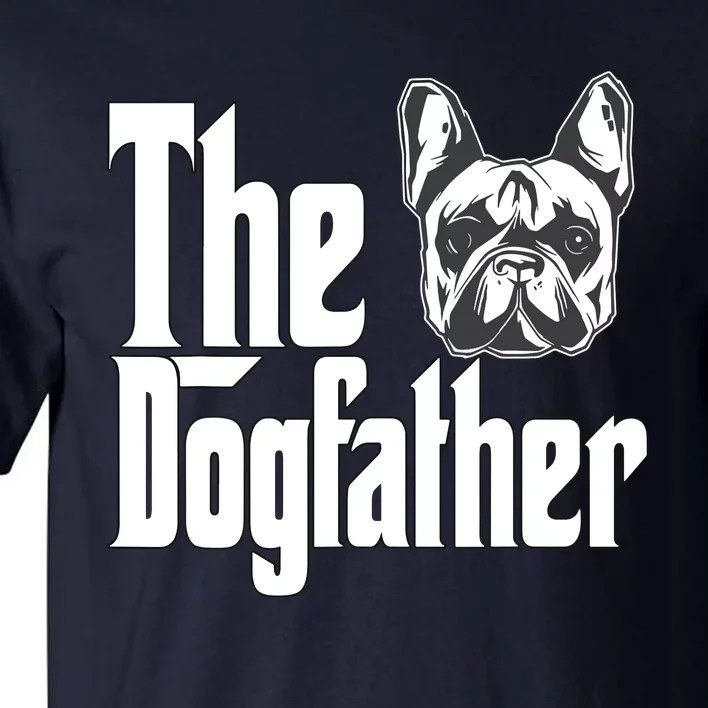 French Bulldog Dog Dad Dogfather Dogs Daddy Father Tall T-Shirt