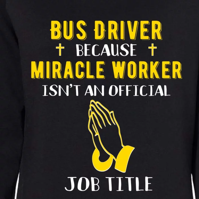 Funny Bus Driver Because Miracle Worker Isn't A Job Title Gi Gift Womens California Wash Sweatshirt