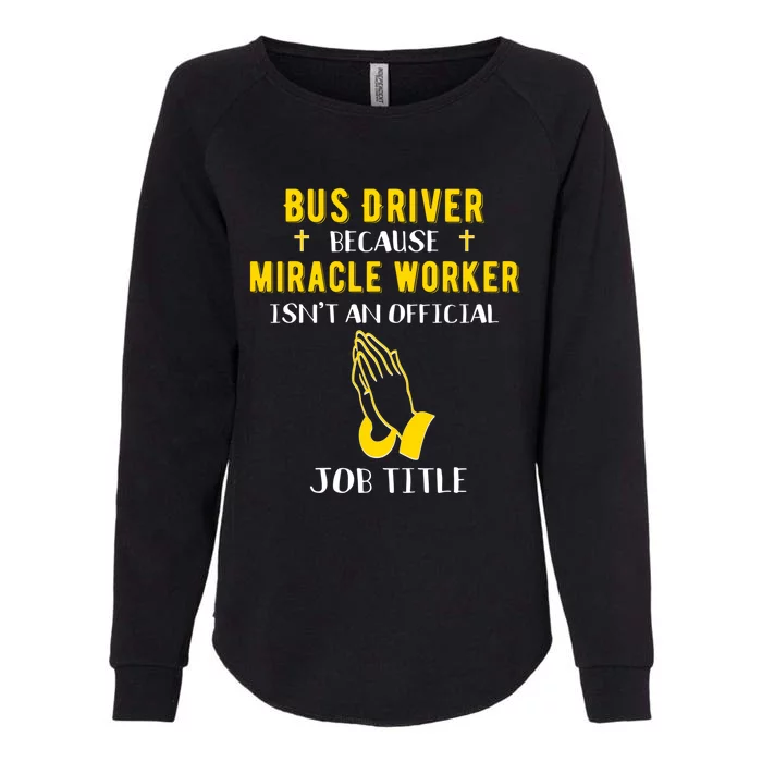 Funny Bus Driver Because Miracle Worker Isn't A Job Title Gi Gift Womens California Wash Sweatshirt