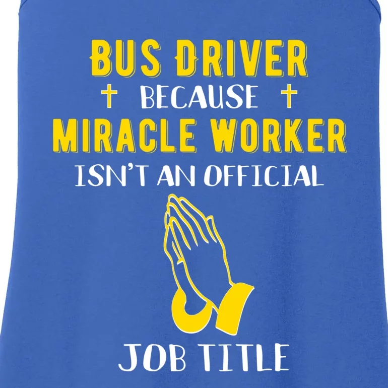 Funny Bus Driver Because Miracle Worker Isn't A Job Title Gi Gift Ladies Essential Tank