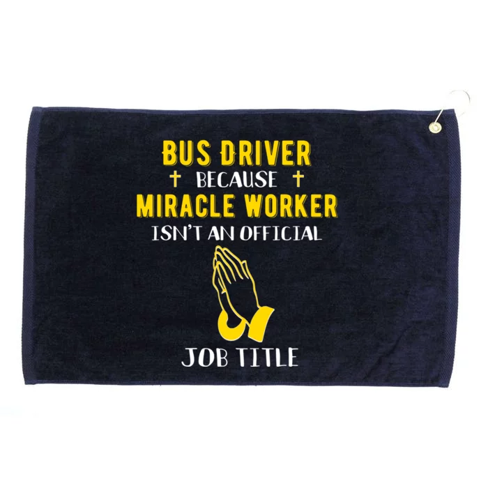 Funny Bus Driver Because Miracle Worker Isn't A Job Title Gi Gift Grommeted Golf Towel