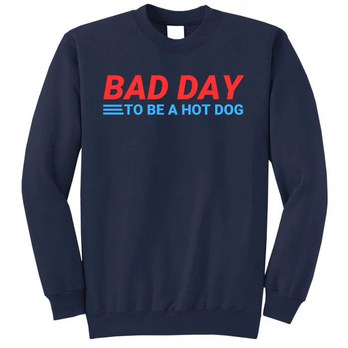 Funny Bad Day To Be A Hot Dog Hot Dog Foodie Funny Hot Dog Dad Life Tall Sweatshirt