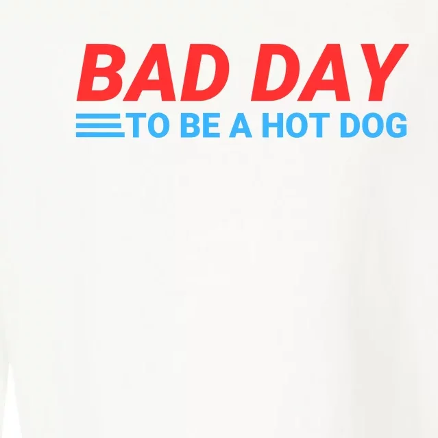 Funny Bad Day To Be A Hot Dog Hot Dog Foodie Funny Hot Dog Dad Life Cropped Pullover Crew