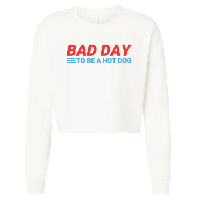 Funny Bad Day To Be A Hot Dog Hot Dog Foodie Funny Hot Dog Dad Life Cropped Pullover Crew