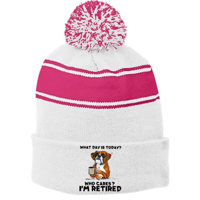 Funny Boxer Dog What Day Is Today Who Care I'm Retired Stripe Pom Pom Beanie