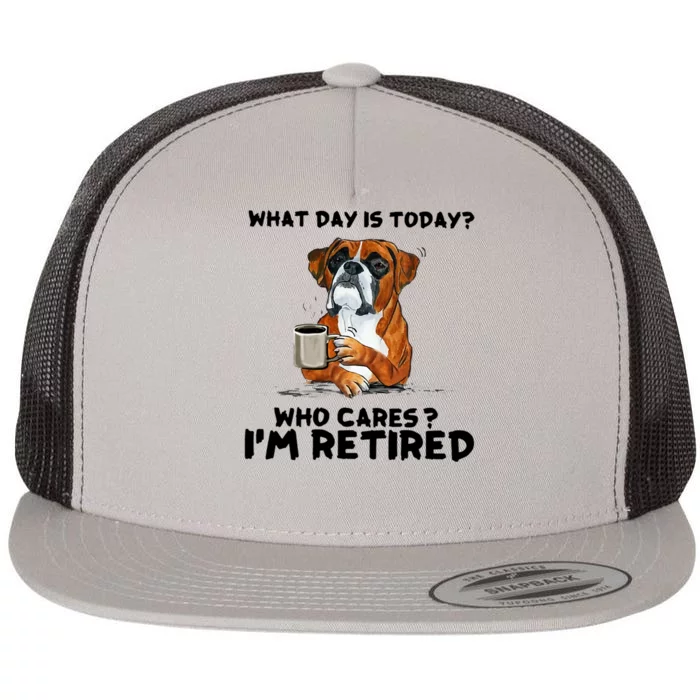 Funny Boxer Dog What Day Is Today Who Care I'm Retired Flat Bill Trucker Hat