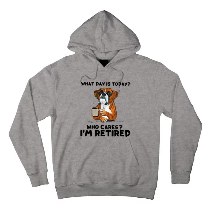 Funny Boxer Dog What Day Is Today Who Care I'm Retired Tall Hoodie