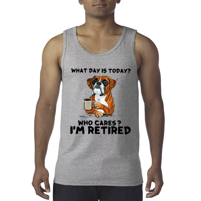 Funny Boxer Dog What Day Is Today Who Care I'm Retired Tank Top