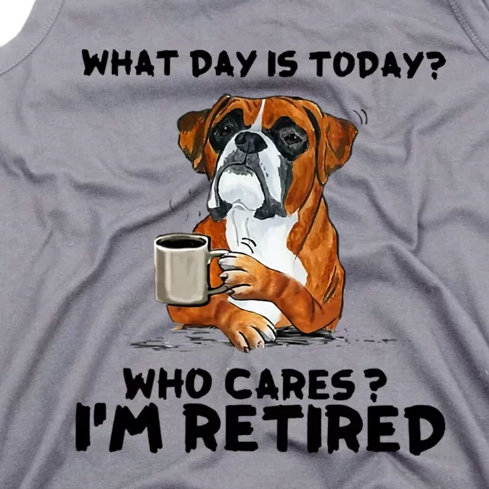 Funny Boxer Dog What Day Is Today Who Care I'm Retired Tank Top