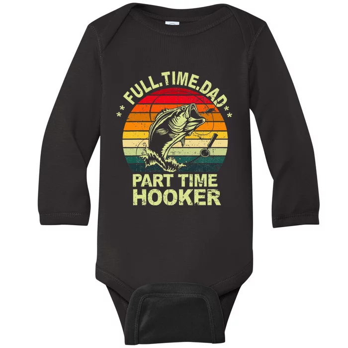 Funny Bass Dad Fishing Full Time Dad Part Time Hooker Baby Long Sleeve Bodysuit