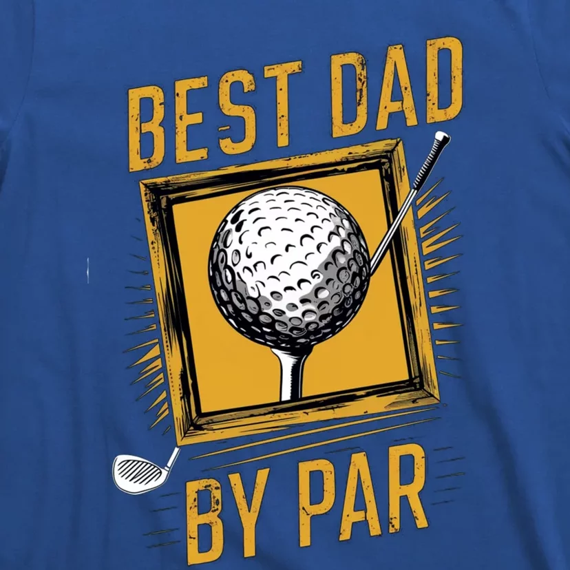 Funny Best Dad By Par FatherS Day Golfer Dad Grandpa Gift Meaningful Gift T-Shirt