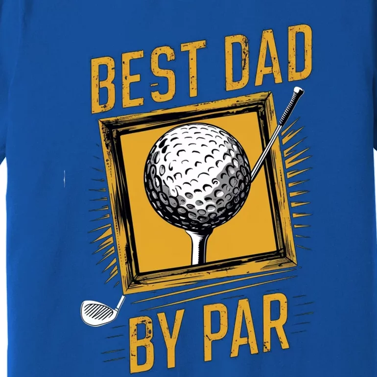 Funny Best Dad By Par FatherS Day Golfer Dad Grandpa Gift Meaningful Gift Premium T-Shirt