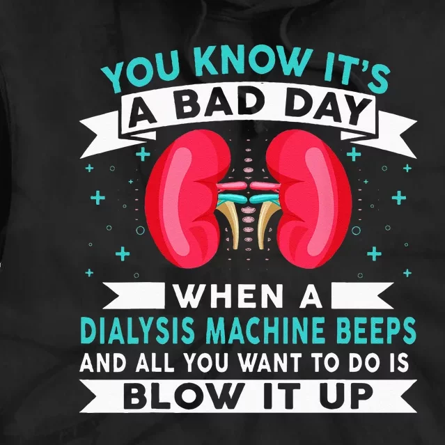 Funny Bad Day Dialysis Machine Beeps Dialysis Technician Tie Dye Hoodie