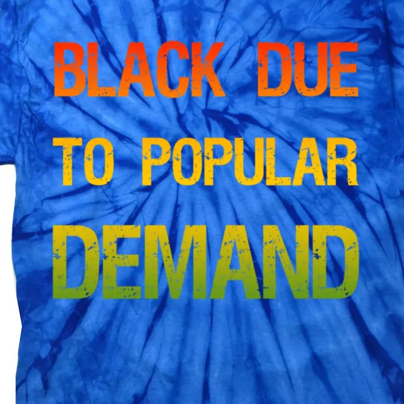 Funny Black Due To Popular Ded Black Pride African Gift Great Gift Tie-Dye T-Shirt