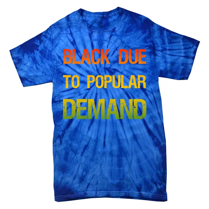 Funny Black Due To Popular Ded Black Pride African Gift Great Gift Tie-Dye T-Shirt