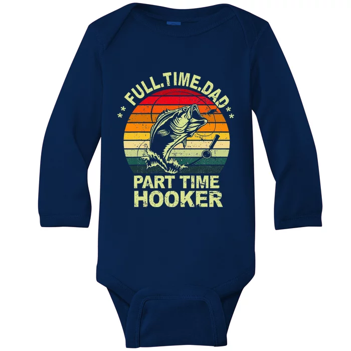 Funny Bass Dad Fishing Full Time Dad Part Time Hooker Baby Long Sleeve Bodysuit