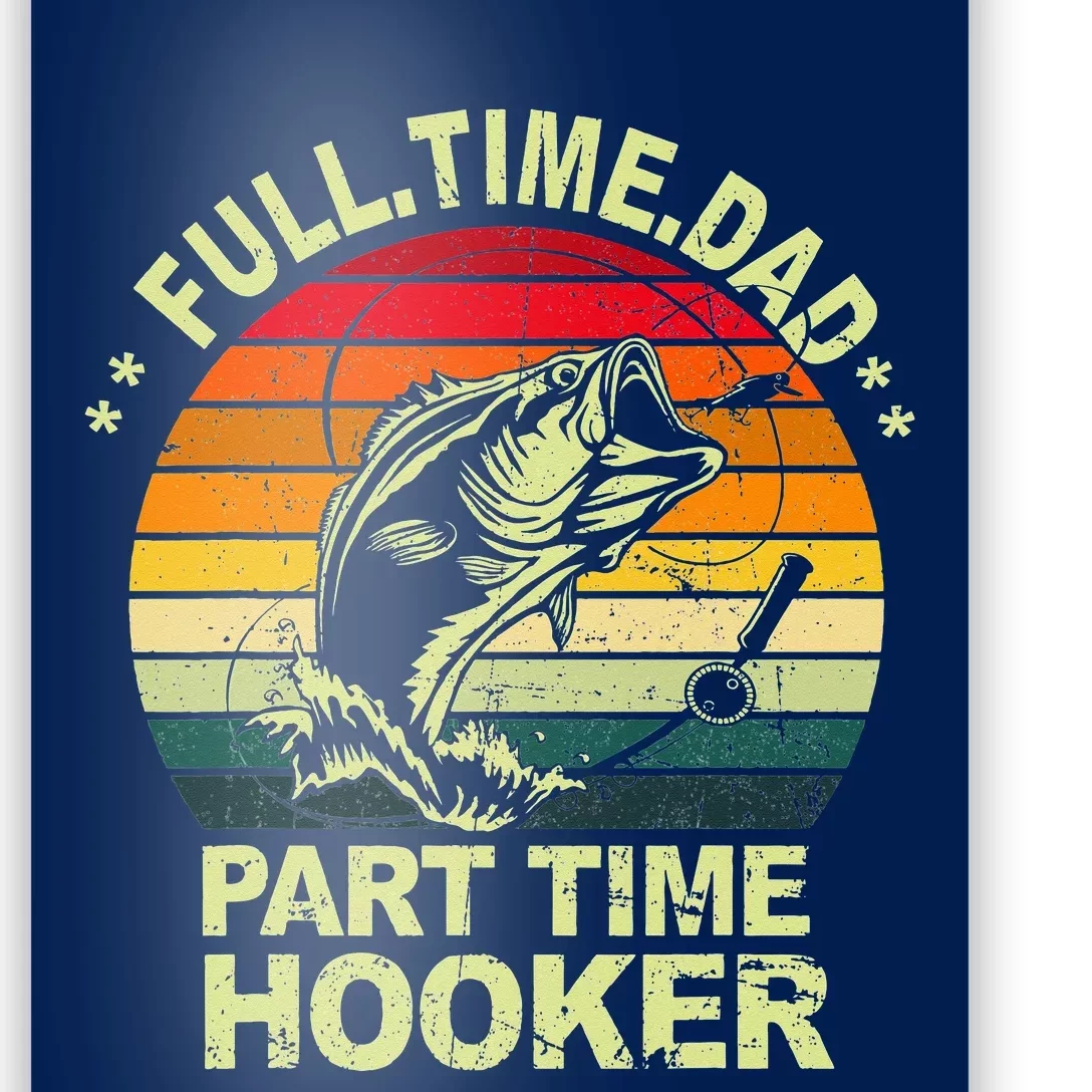 Funny Bass Dad Fishing Full Time Dad Part Time Hooker Poster